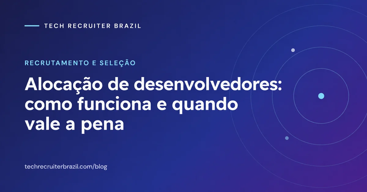 Capa do artigo Alocação de desenvolvedores: como funciona e quando vale a pena da Tech Recruiter Brazil