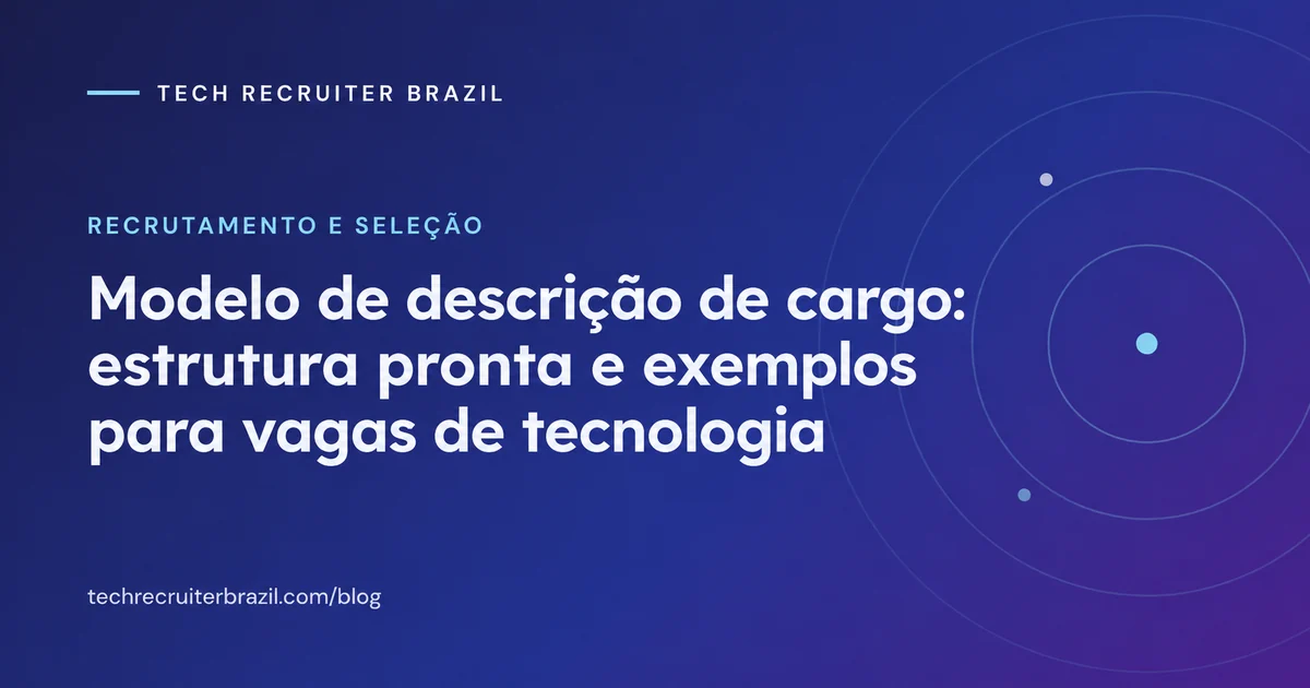 Capa do artigo Modelo de descrição de cargo: estrutura pronta e exemplos para vagas de tecnologia da Tech Recruiter Brazil