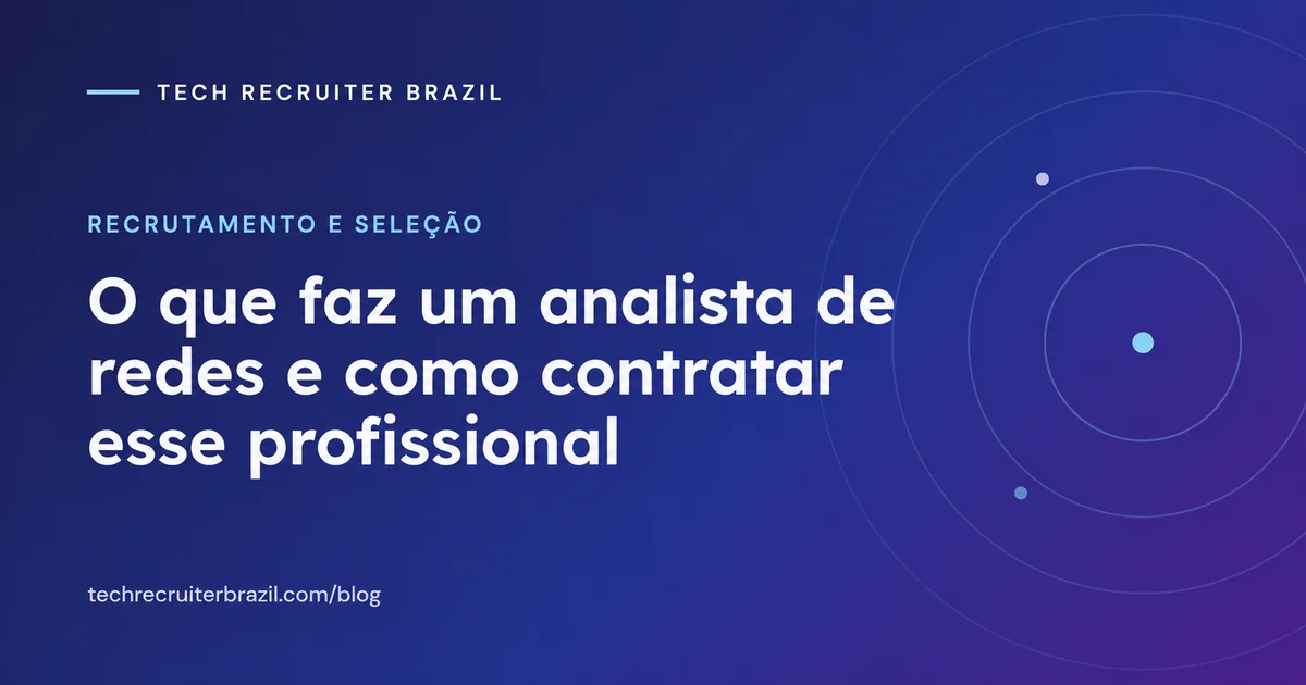 Capa do artigo O que faz um analista de redes e como contratar esse profissional da Tech Recruiter Brazil