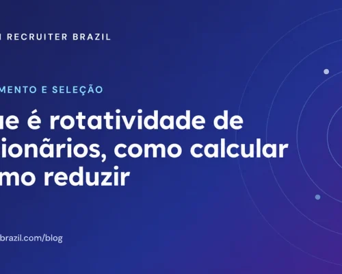 Capa do artigo O que é rotatividade de funcionários, como calcular e como reduzir da Tech Recruiter Brazil